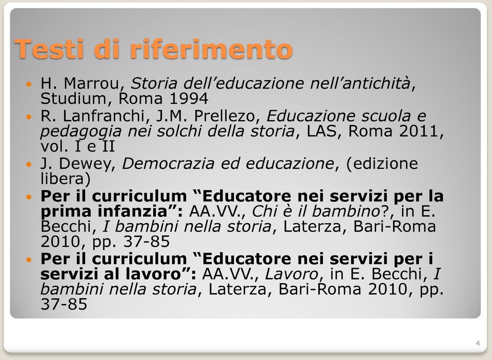 , Chi è il bambino?, in E. Becchi, I bambini nella storia, Laterza, Bari-Roma 2010, pp.