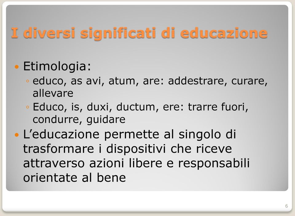 condurre, guidare L educazione permette al singolo di trasformare i