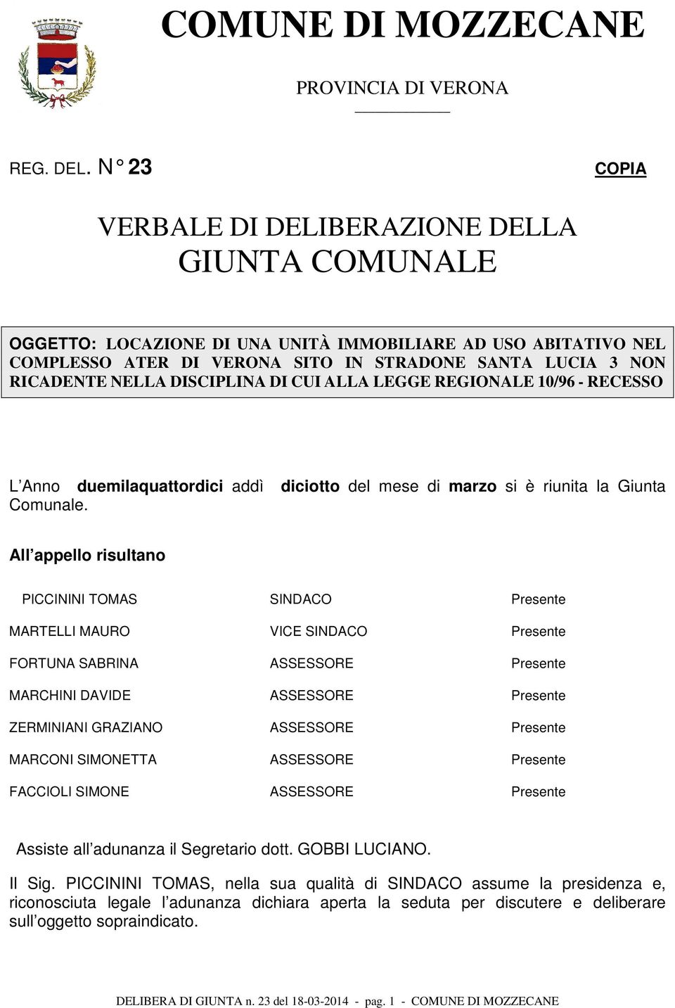 DISCIPLINA DI CUI ALLA LEGGE REGIONALE 10/96 - RECESSO L Anno duemilaquattordici addì diciotto del mese di marzo si è riunita la Giunta Comunale.