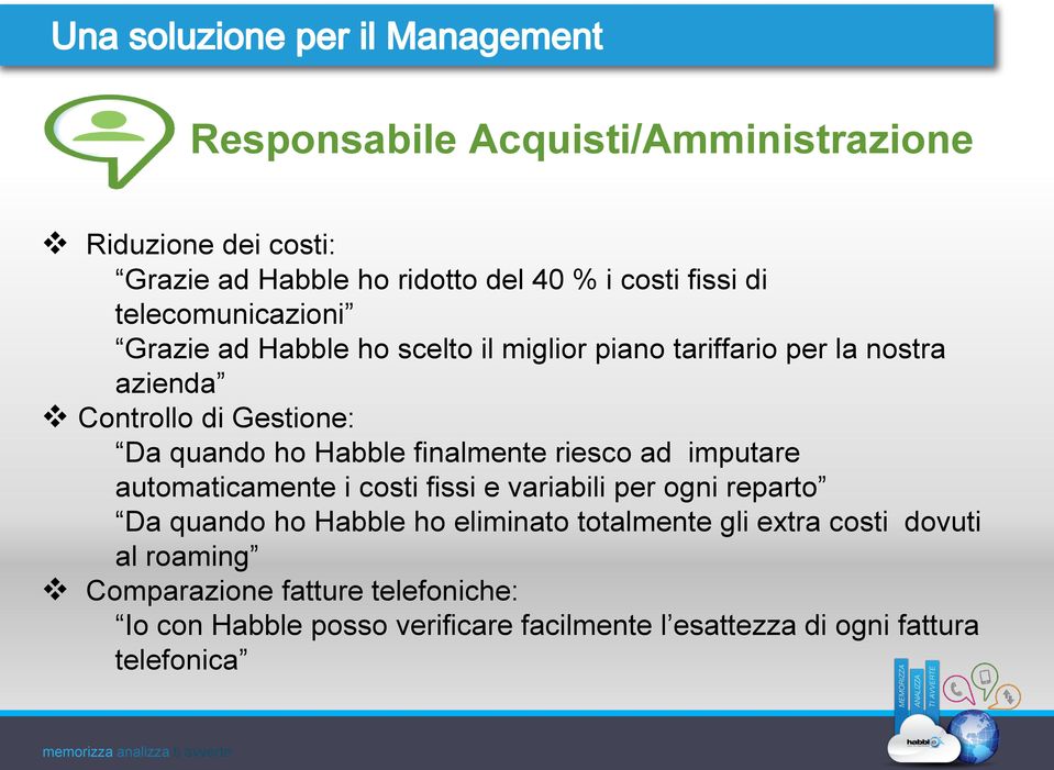 riesco ad imputare automaticamente i costi fissi e variabili per ogni reparto Da quando ho Habble ho eliminato totalmente gli extra