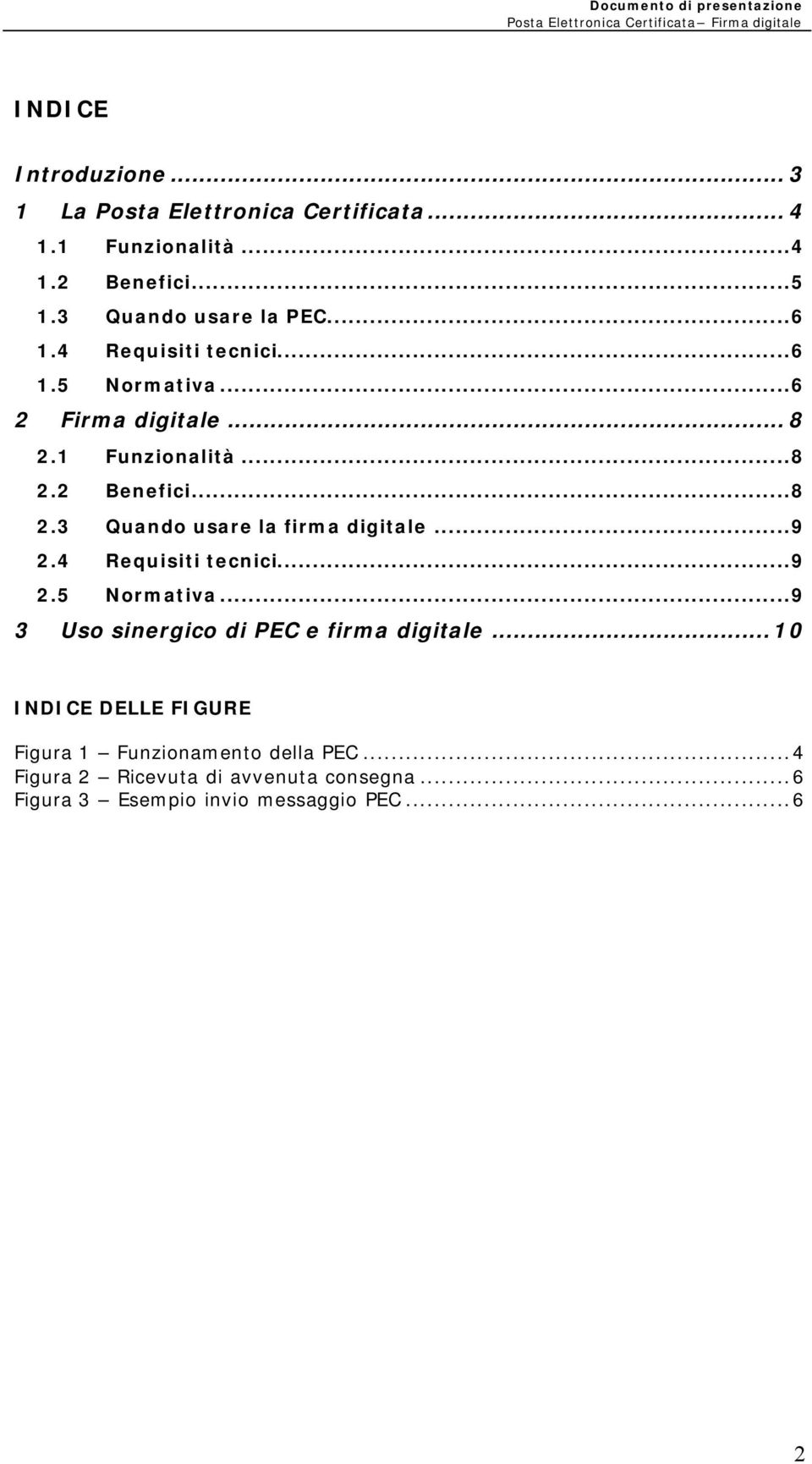 ..9 2.4 Requisiti tecnici...9 2.5 Normativa...9 3 Uso sinergico di PEC e firma digitale.