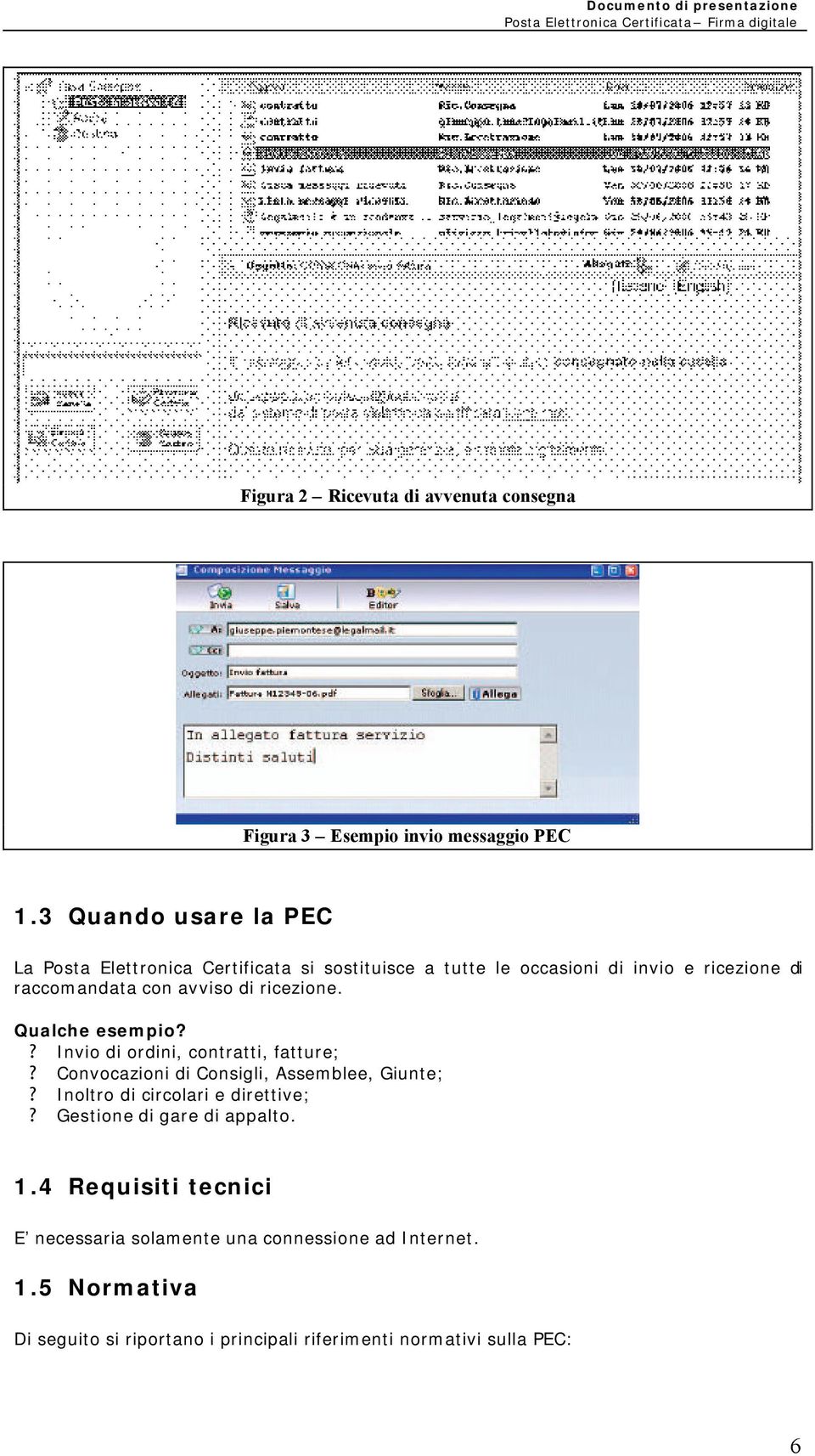 di ricezione. Qualche esempio?? Invio di ordini, contratti, fatture;? Convocazioni di Consigli, Assemblee, Giunte;?