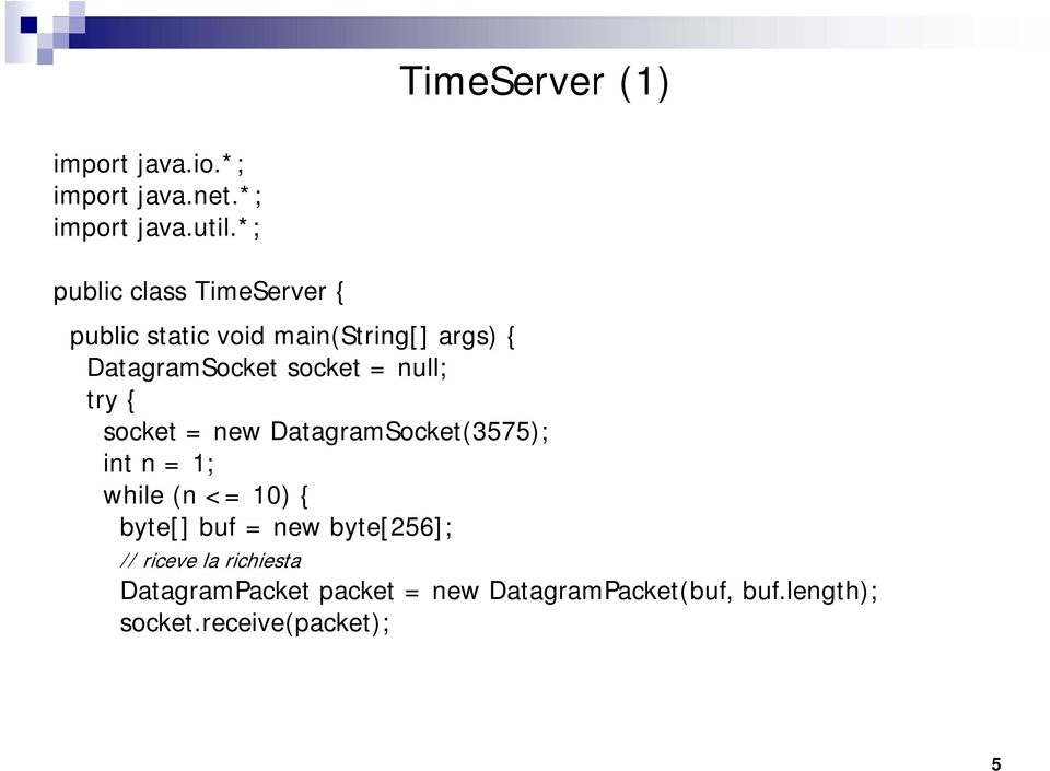 null; try { socket = new DatagramSocket(3575); int n = 1; while (n <= 10) { byte[] buf = new