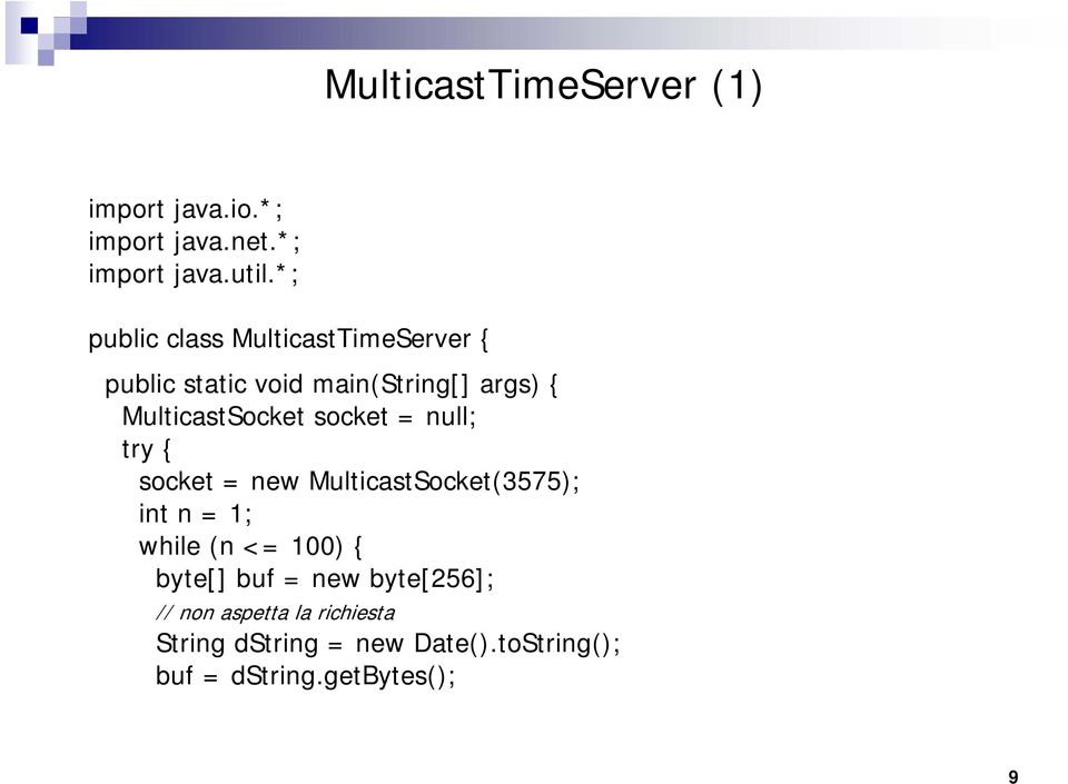 socket = null; try { socket = new MulticastSocket(3575); int n = 1; while (n <= 100) { byte[]