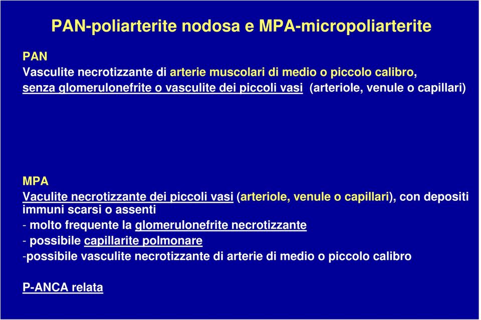 piccoli vasi (arteriole, venule o capillari), con depositi immuni scarsi o assenti - molto frequente la glomerulonefrite