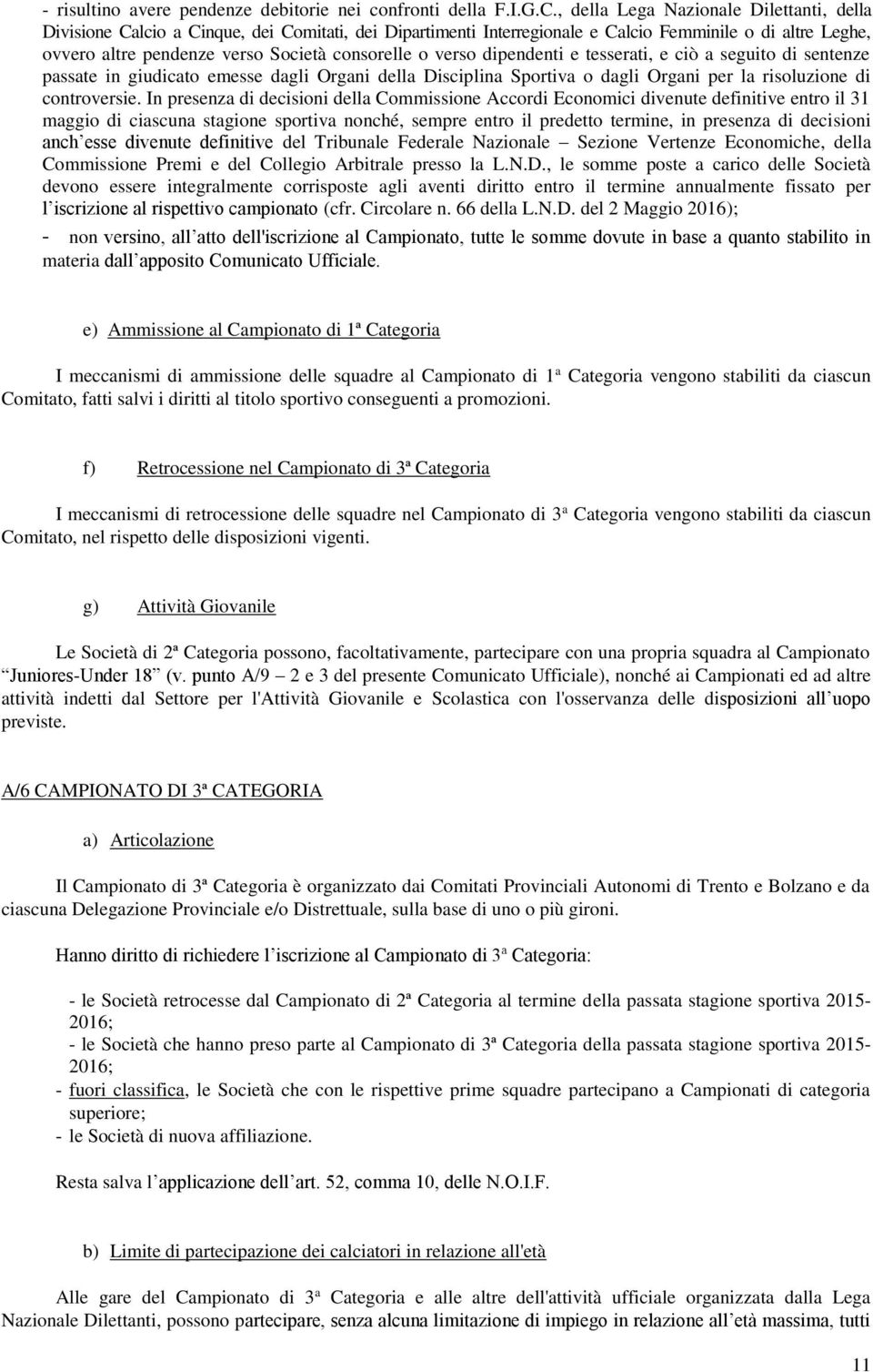 verso dipendenti e tesserati, e ciò a seguito di sentenze passate in giudicato emesse dagli Organi della Disciplina Sportiva o dagli Organi per la risoluzione di controversie.