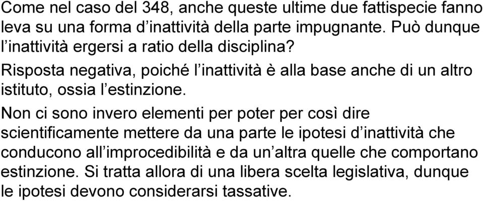 Risposta negativa, poiché l inattività è alla base anche di un altro istituto, ossia l estinzione.