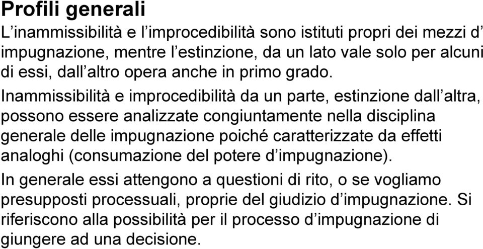 Inammissibilità e improcedibilità da un parte, estinzione dall altra, possono essere analizzate congiuntamente nella disciplina generale delle impugnazione poiché