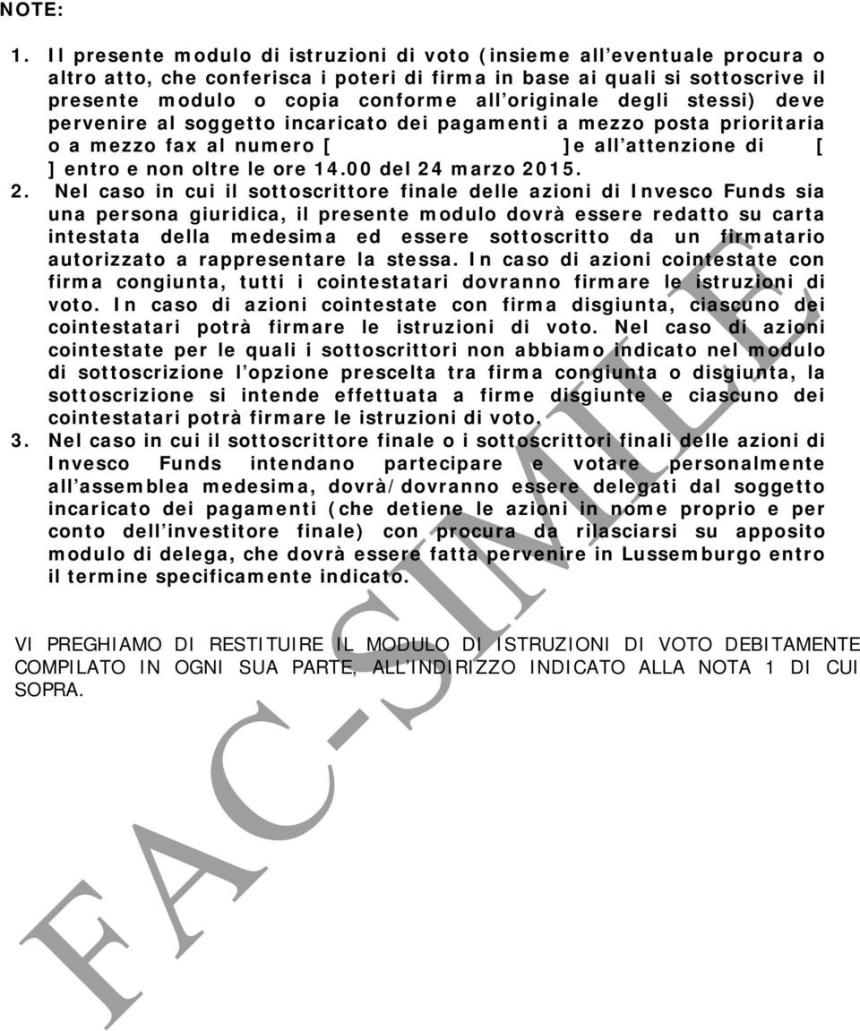 originale degli stessi) deve pervenire al soggetto incaricato dei pagamenti a mezzo posta prioritaria o a mezzo fax al numero [ ]e all attenzione di [ ] entro e non oltre le ore 14.