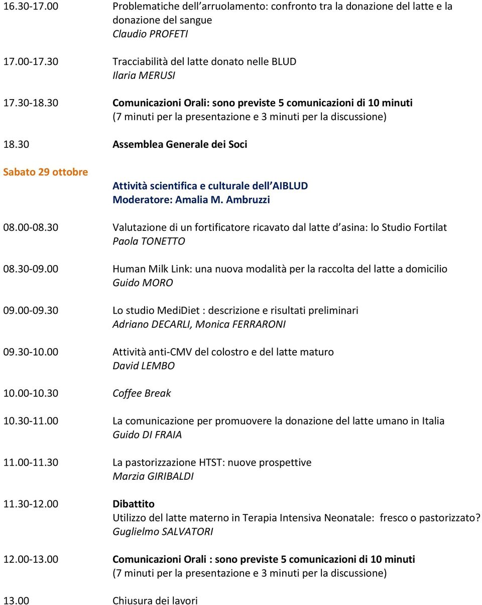 30 Assemblea Generale dei Soci Sabato 29 ottobre Attività scientifica e culturale dell AIBLUD Moderatore: Amalia M. Ambruzzi 08.00-08.