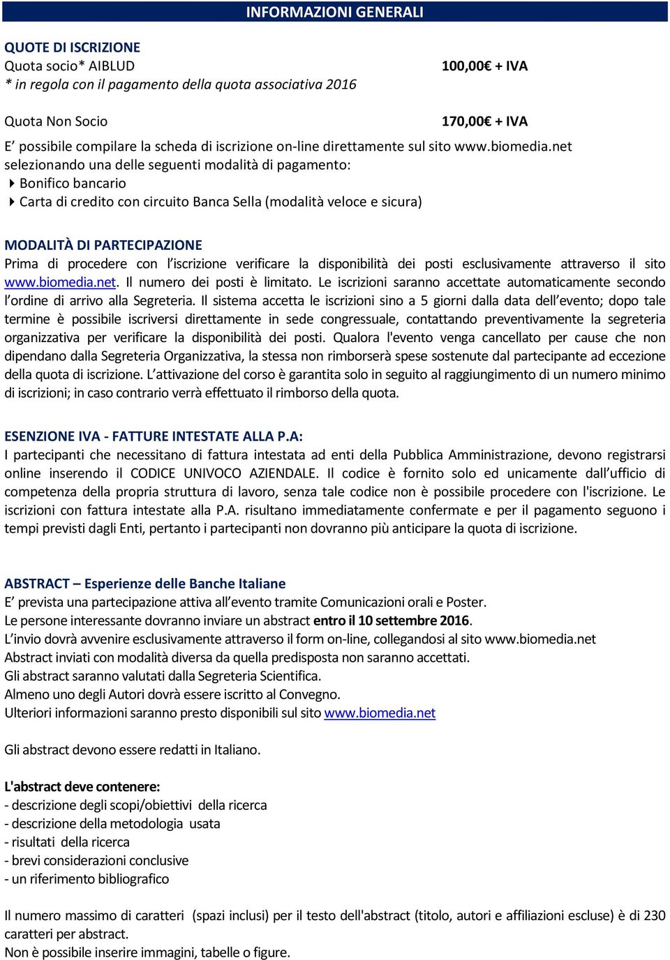 net selezionando una delle seguenti modalità di pagamento: Bonifico bancario Carta di credito con circuito Banca Sella (modalità veloce e sicura) MODALITÀ DI PARTECIPAZIONE Prima di procedere con l