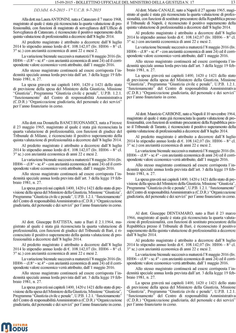 Sorveglianza di Catanzaro, è riconosciuto il positivo superamento della quinta valutazione di professionalità a decorrere dall 8 luglio 2014. Alla dott.