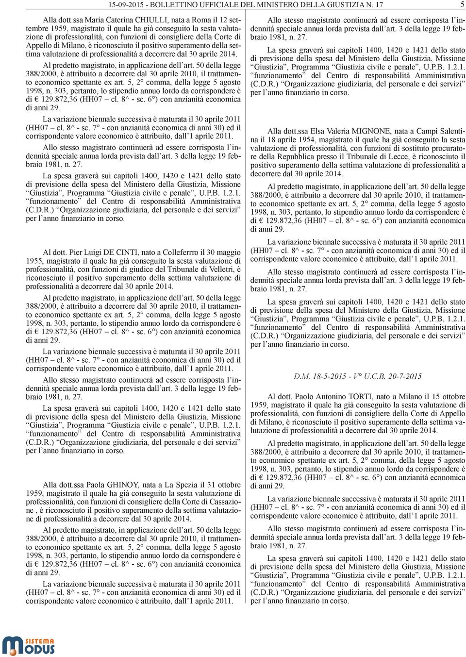 Milano, è riconosciuto il positivo superamento della settima valutazione di professionalità a decorrere dal 30 aprile 2014.