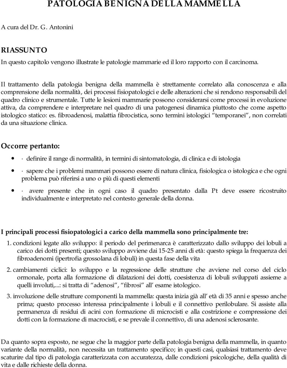 responsabili del quadro clinico e strumentale.