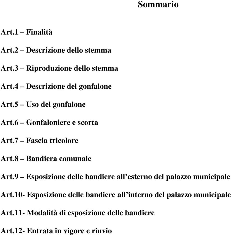 8 Bandiera comunale Art.9 Esposizione delle bandiere all esterno del palazzo municipale Art.