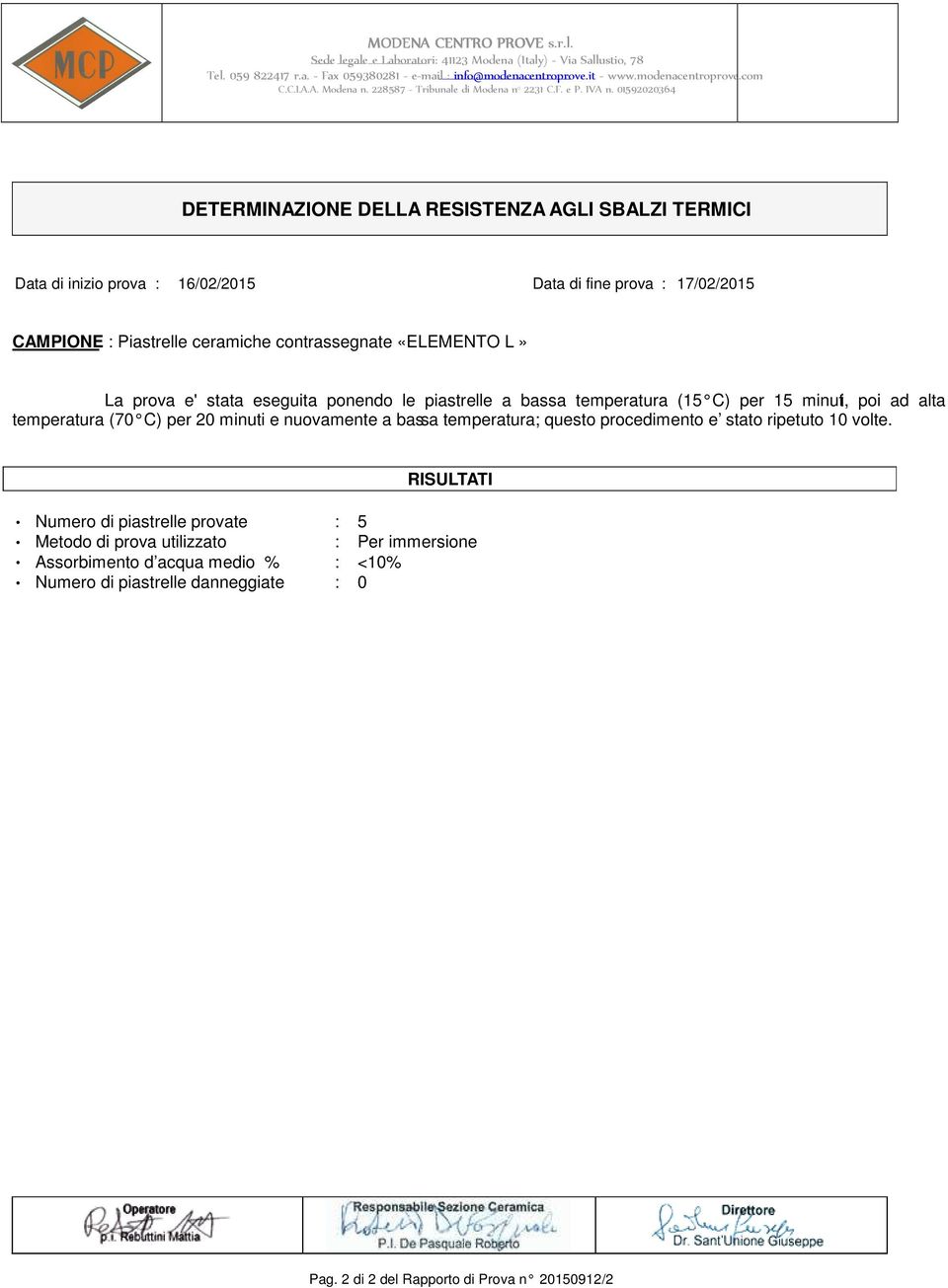 per 20 minuti e nuovamente a bassa temperatura; questo procedimento e stato ripetuto 10 volte.