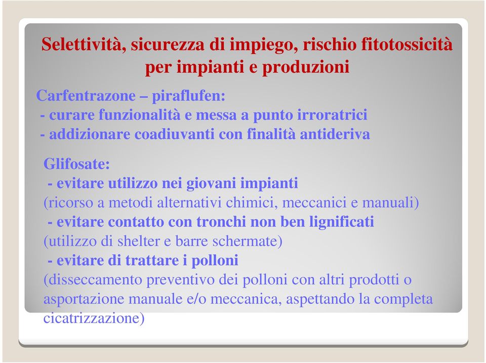 alternativi chimici, meccanici e manuali) - evitare contatto con tronchi non ben lignificati (utilizzo di shelter e barre schermate) - evitare