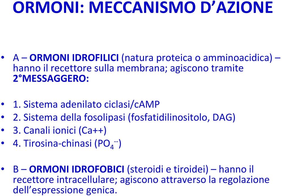 Sistema della fosolipasi(fosfatidilinositolo, DAG) 3. Canali ionici (Ca++) 4.