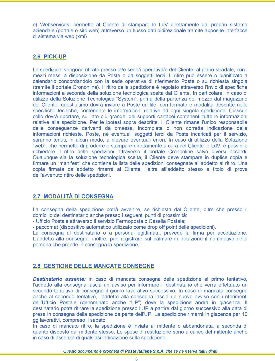 Il ritiro può essere o pianificato a calendario concordandolo con la sede operativa di riferimento Poste o su richiesta singola (tramite il portale Crononline).