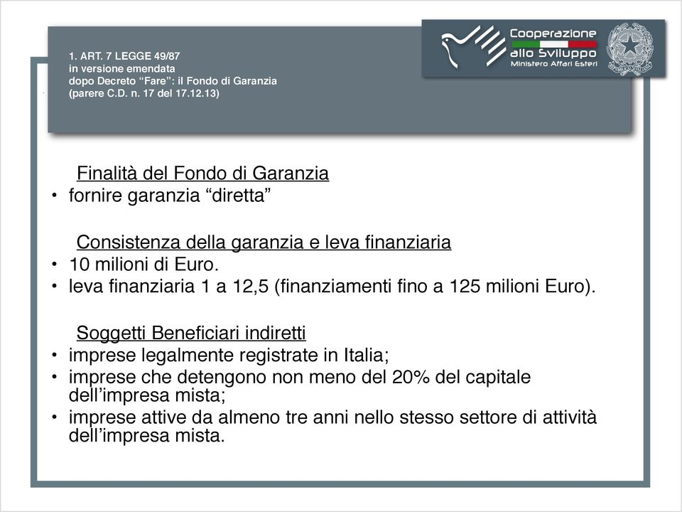 leva finanziaria 1 a 12,5 (finanziamenti fino a 125 milioni Euro).