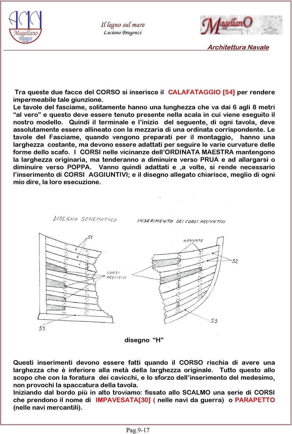 Quindi il terminale e l inizio del seguente, di ogni tavola, deve assolutamente essere allineato con la mezzaria di una ordinata corrispondente.