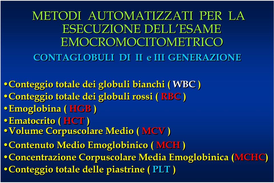 Emoglobina ( HGB ) Ematocrito ( HCT ) Volume Corpuscolare Medio ( MCV ) Contenuto Medio