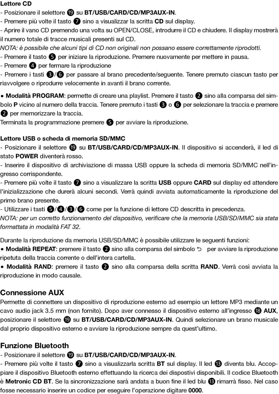 NOTA: è possibile che alcuni tipi di CD non originali non possano essere correttamente riprodotti. - Premere il tasto ❺ per iniziare la riproduzione. Premere nuovamente per mettere in pausa.