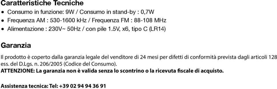 5V, x6, tipo C (LR14) Garanzia Il prodotto è coperto dalla garanzia legale del venditore di 24 mesi per difetti di conformità