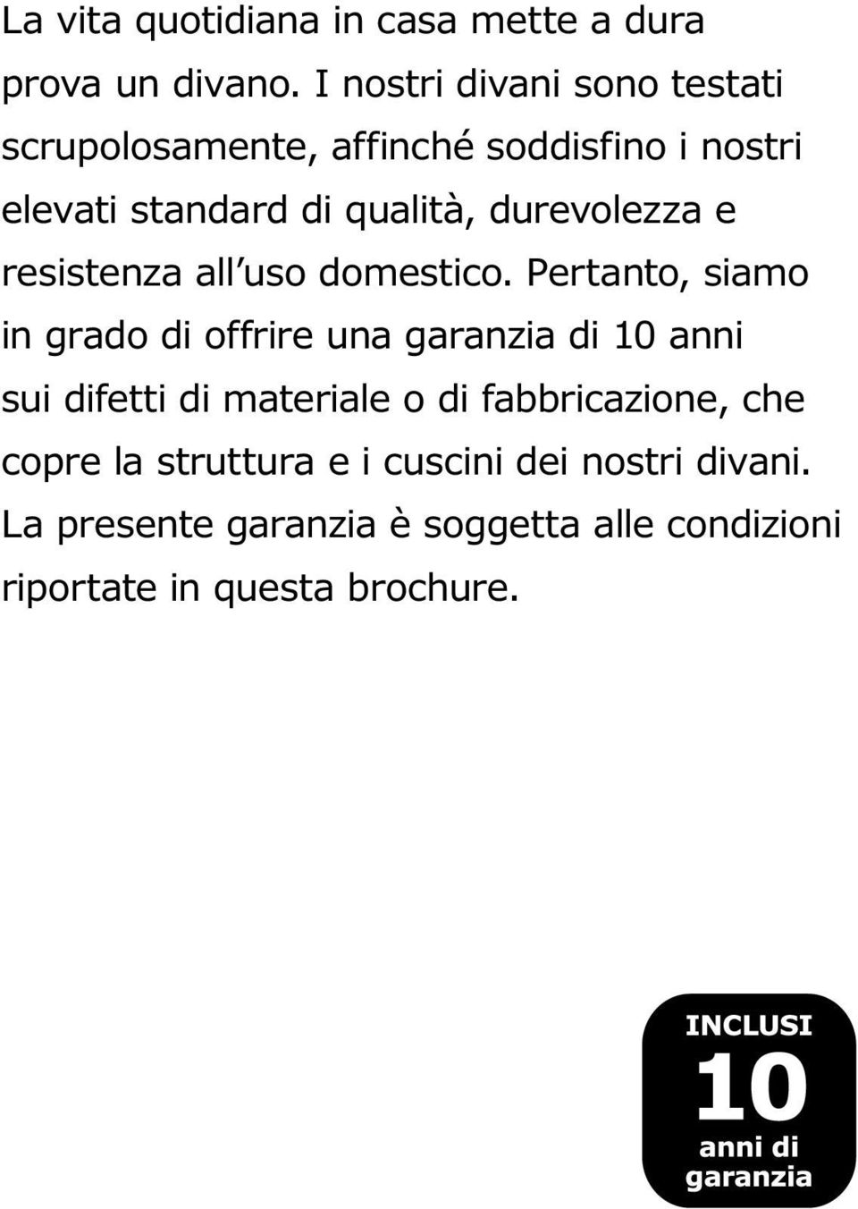 durevolezza e resistenza all uso domestico.