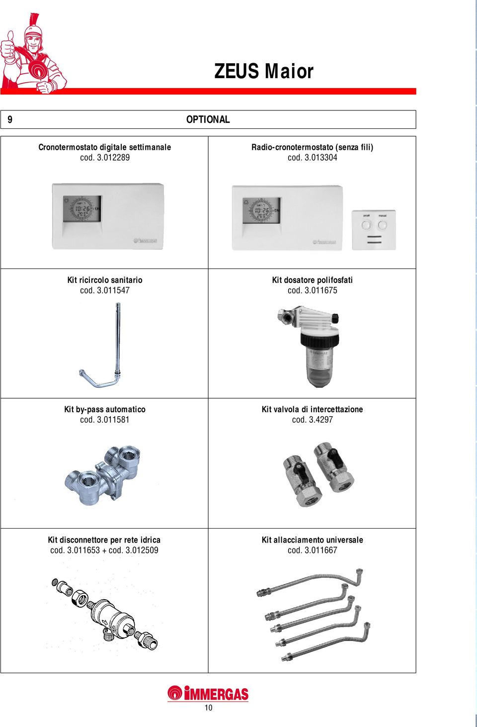 3.011675 Kit by-pass automatico cod. 3.011581 Kit valvola di intercettazione cod. 3.4297 Kit disconnettore per rete idrica cod.