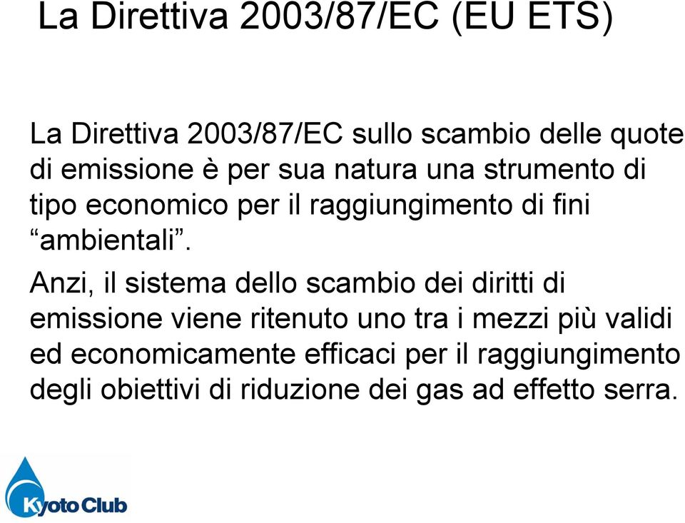 Anzi, il sistema dello scambio dei diritti di emissione viene ritenuto uno tra i mezzi più