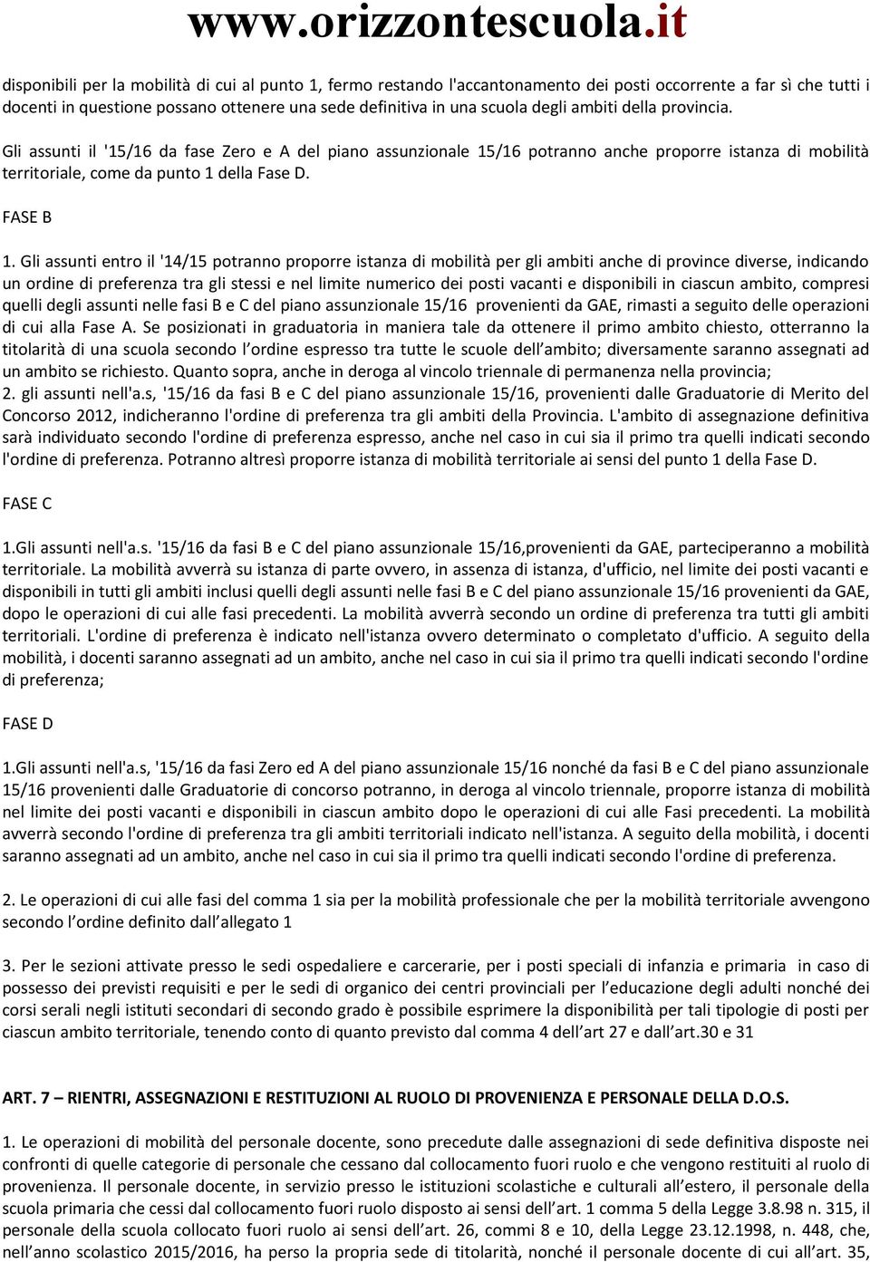 Gli assunti entro il '14/15 potranno proporre istanza di mobilità per gli ambiti anche di province diverse, indicando un ordine di preferenza tra gli stessi e nel limite numerico dei posti vacanti e