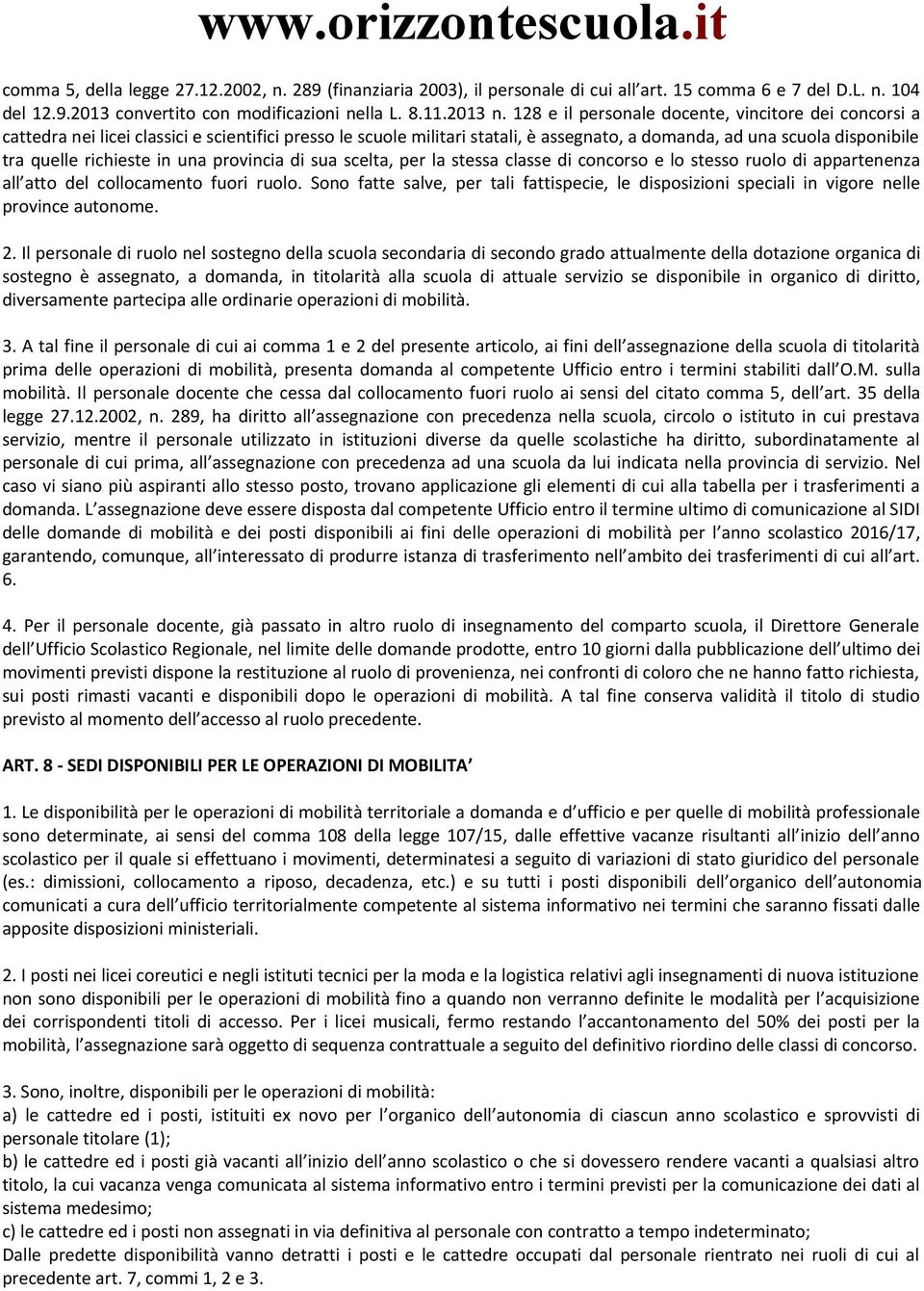 richieste in una provincia di sua scelta, per la stessa classe di concorso e lo stesso ruolo di appartenenza all atto del collocamento fuori ruolo.