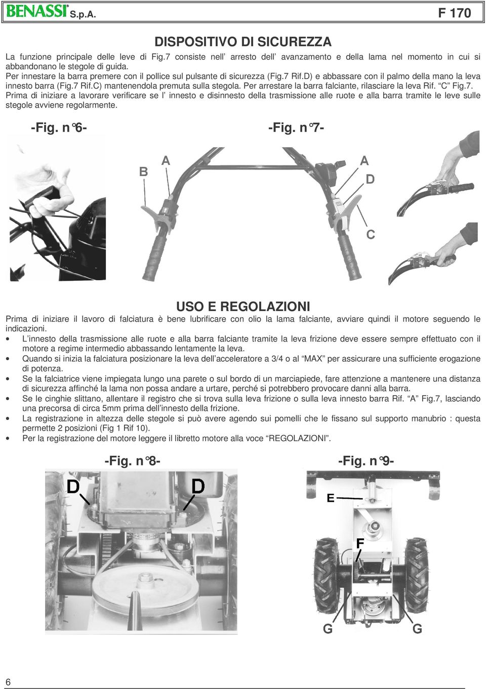 Per arrestare la barra falciante, rilasciare la leva Rif. C Fig.7.