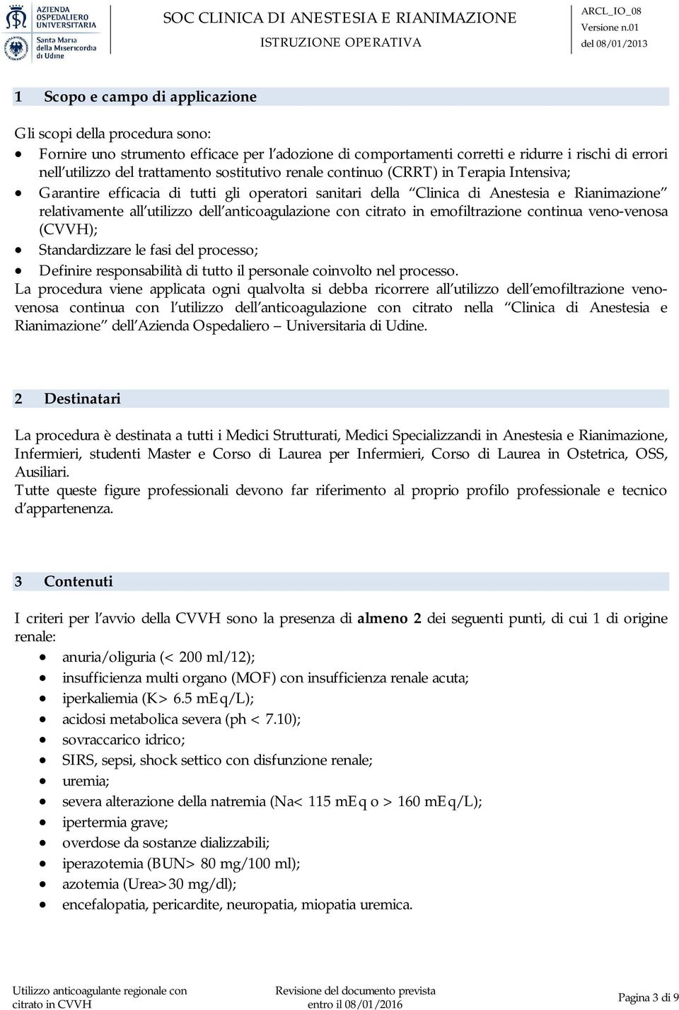 con citrato in emofiltrazione continua veno-venosa (CVVH); Standardizzare le fasi del processo; Definire responsabilità di tutto il personale coinvolto nel processo.