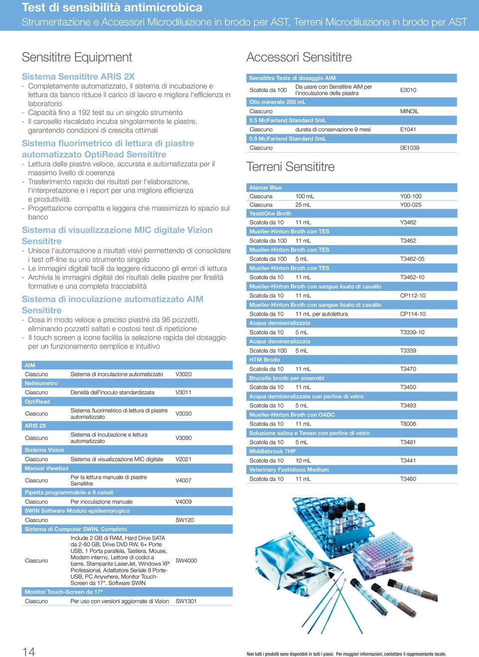 riscaldato incuba singolarmente le piastre, garantendo condizioni di crescita ottimali Sistema fluorimetrico di lettura di piastre automatizzato OptiRead Sensititre - Lettura delle piastre veloce,