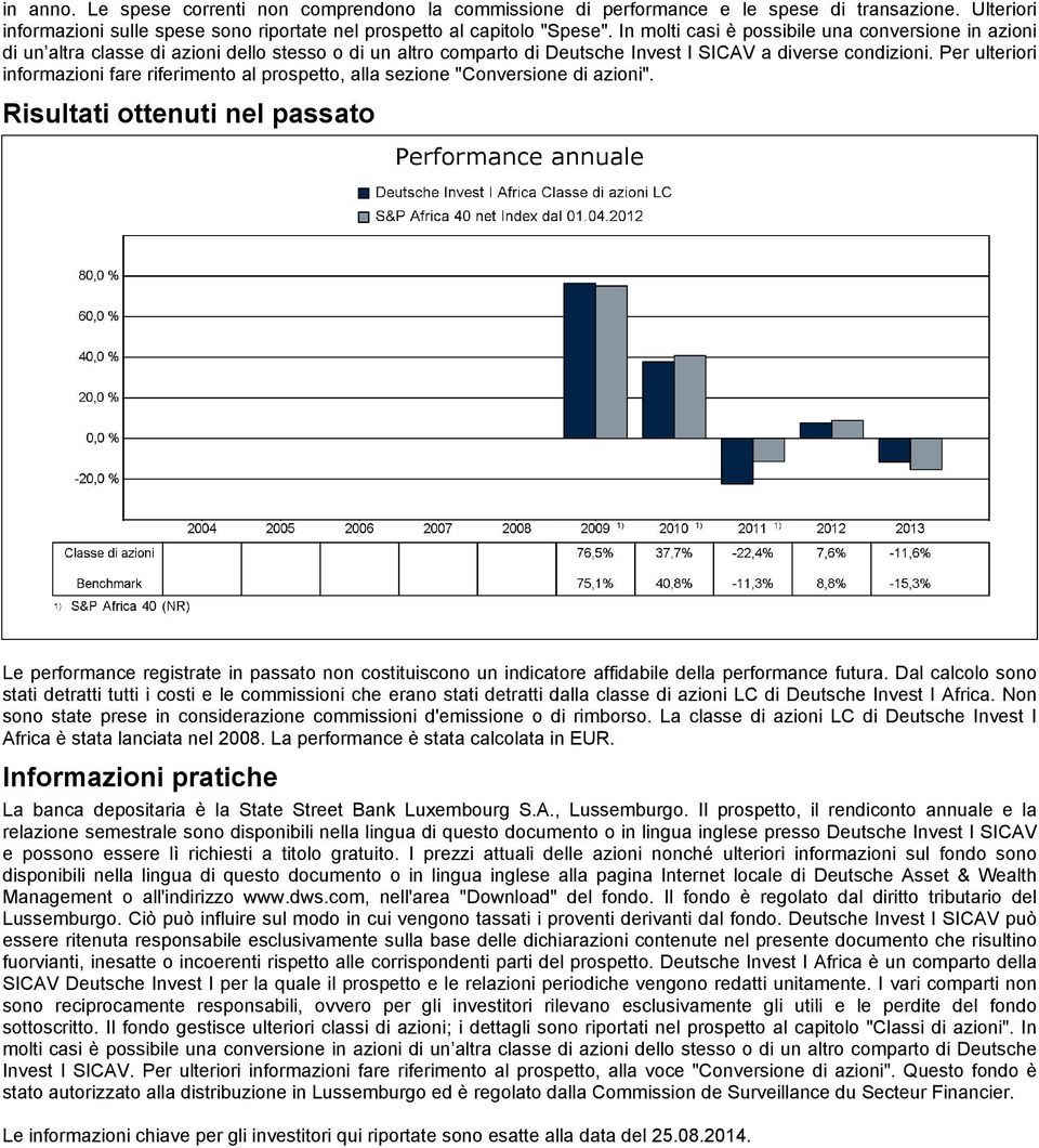 Per ulteriori informazioni fare riferimento al prospetto, alla sezione "Conversione di azioni".