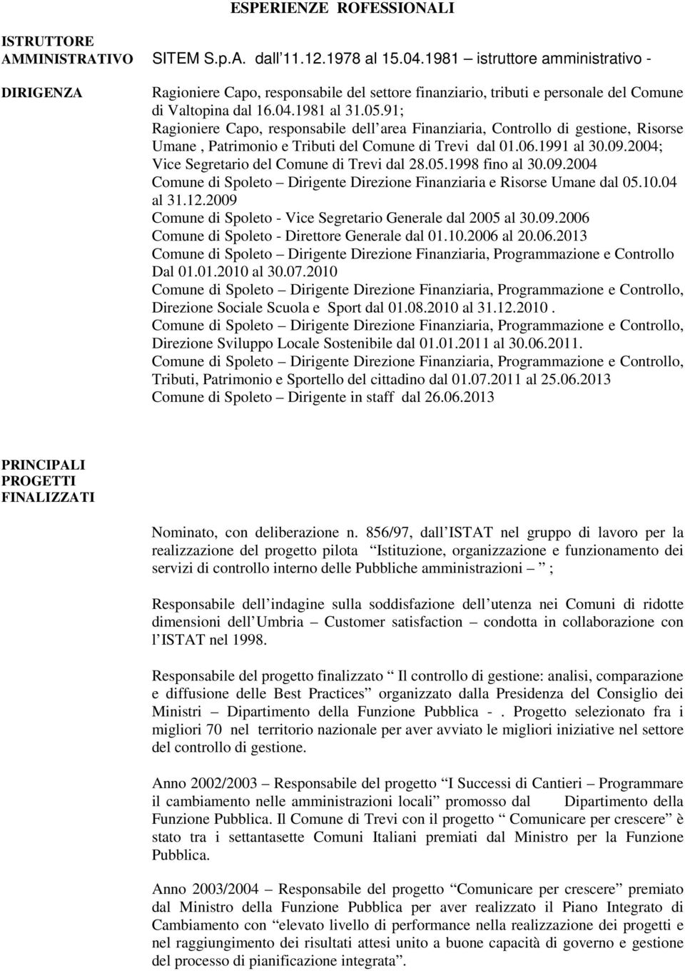 91; Ragioniere Capo, responsabile dell area Finanziaria, Controllo di gestione, Risorse Umane, Patrimonio e Tributi del Comune di Trevi dal 01.06.1991 al 30.09.