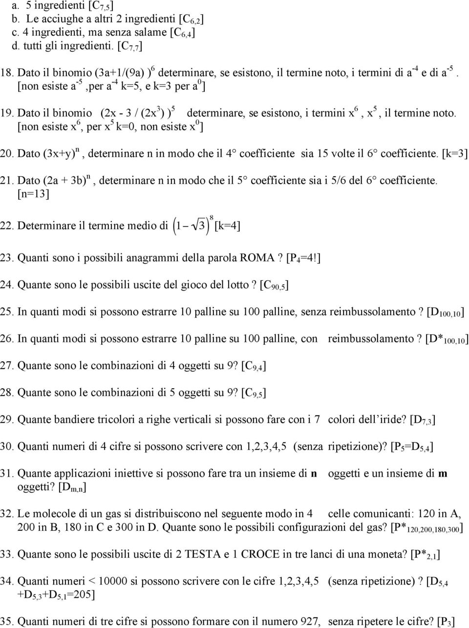 Dato il binomio (2x - 3 / (2x 3 ) ) 5 determinare, se esistono, i termini x 6, x 5, il termine noto. [non esiste x 6, per x 5 k=0, non esiste x 0 ] 20.