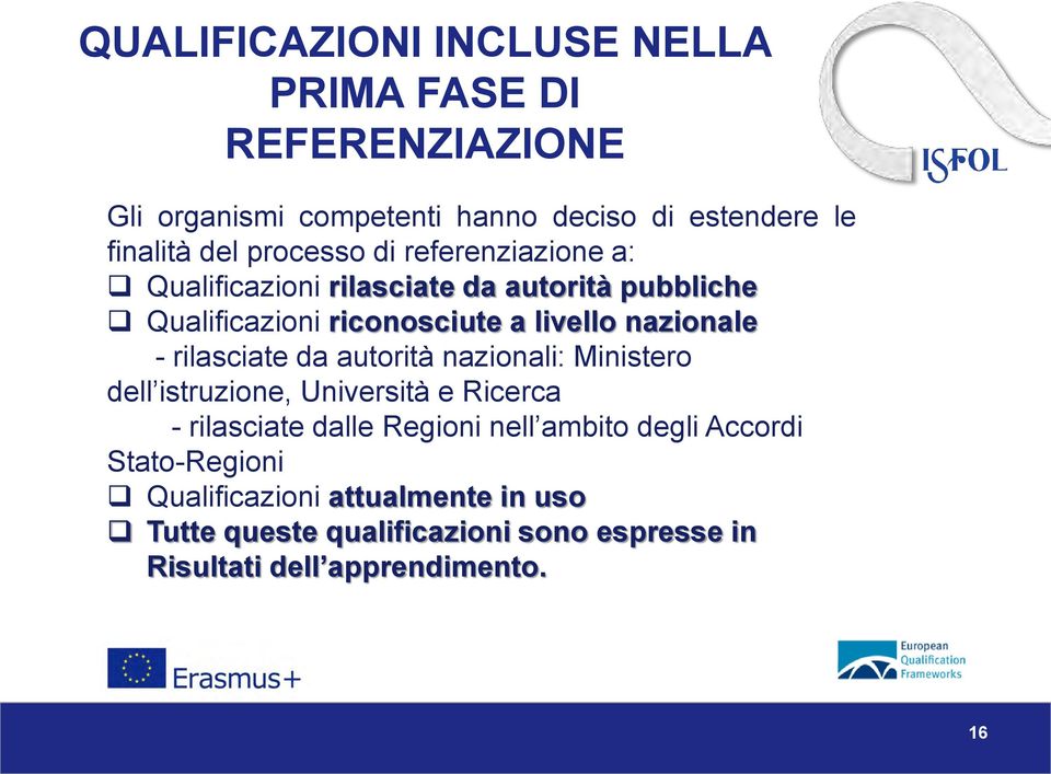 rilasciate da autorità nazionali: Ministero dell istruzione, Università e Ricerca - rilasciate dalle Regioni nell ambito degli