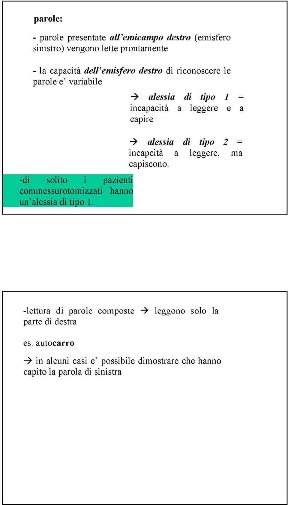 alessia di tipo 1 = incapacità a leggere e a capire alessia di tipo 2 = incapcità a leggere, ma capiscono.