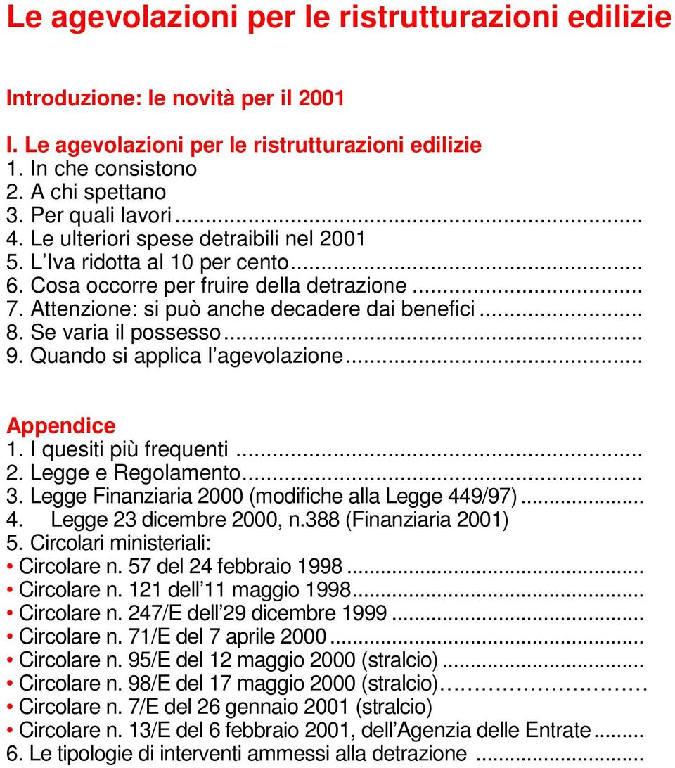 .. 9. Quando si applica l agevolazione... Appendice 1. I quesiti più frequenti... 2. Legge e Regolamento... 3. Legge Finanziaria 2000 (modifiche alla Legge 449/97)... 4. Legge 23 dicembre 2000, n.