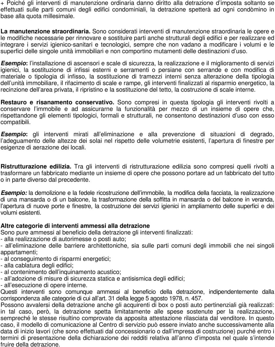 Sono considerati interventi di manutenzione straordinaria le opere e le modifiche necessarie per rinnovare e sostituire parti anche strutturali degli edifici e per realizzare ed integrare i servizi