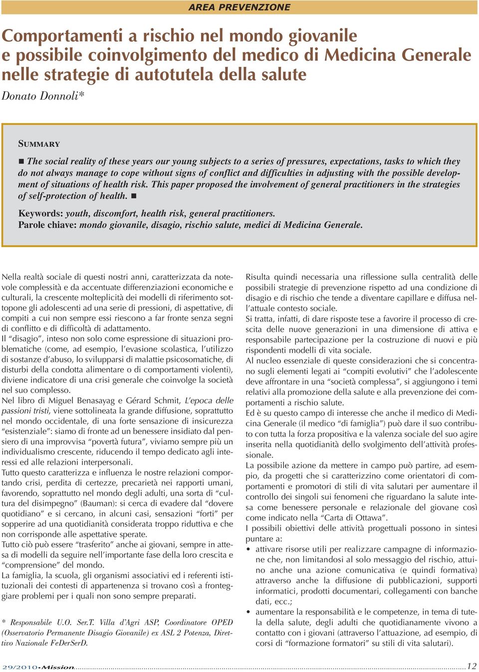 possible development of situations of health risk. This paper proposed the involvement of general practitioners in the strategies of self-protection of health.
