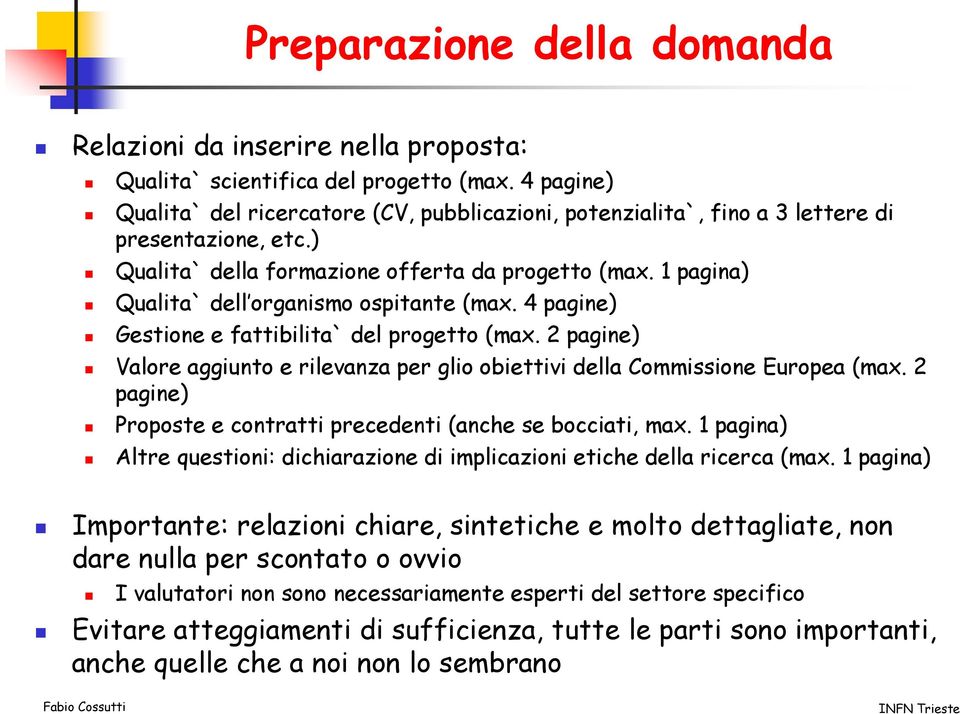 1 pagina) Qualita` dell organismo ospitante (max. 4 pagine) Gestione e fattibilita` del progetto (max. 2 pagine) Valore aggiunto e rilevanza per glio obiettivi della Commissione Europea (max.