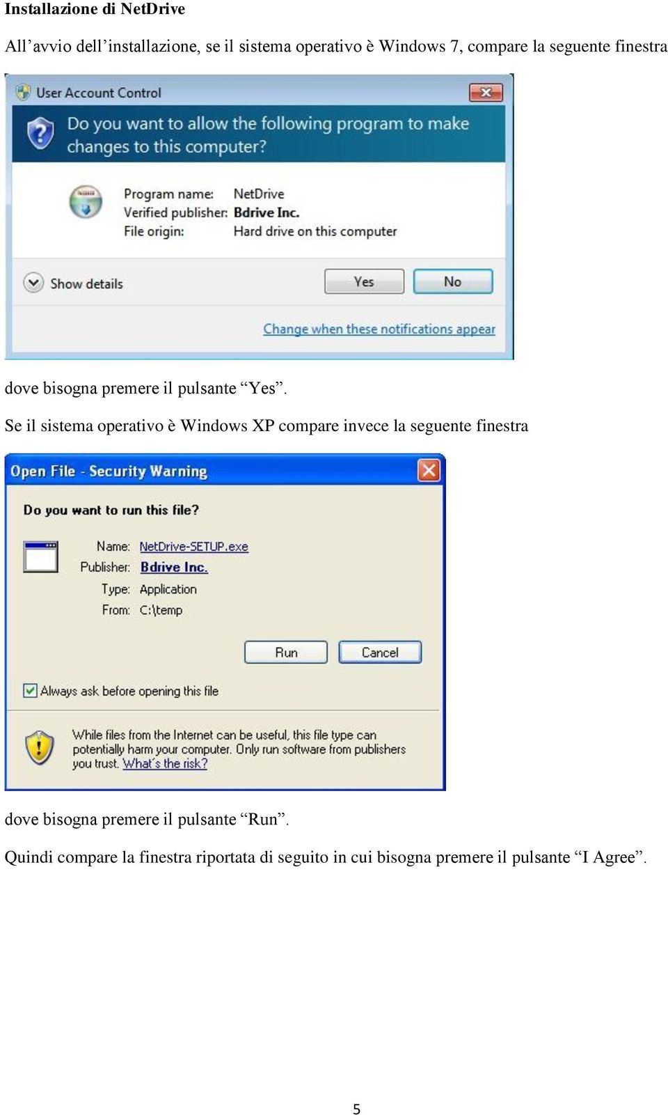 Se il sistema operativo è Windows XP compare invece la seguente finestra dove bisogna