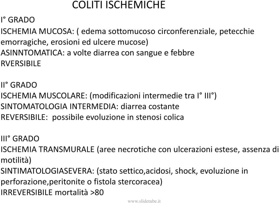 costante REVERSIBILE: possibile evoluzione in stenosi colica III GRADO ISCHEMIA TRANSMURALE (aree necrotiche con ulcerazioni estese, assenza di