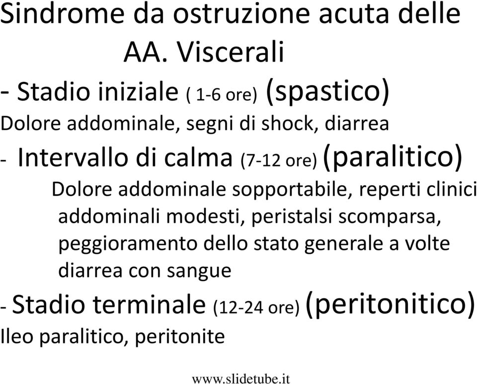 Intervallo di calma (7-12 ore) (paralitico) Dolore addominale sopportabile, reperti clinici