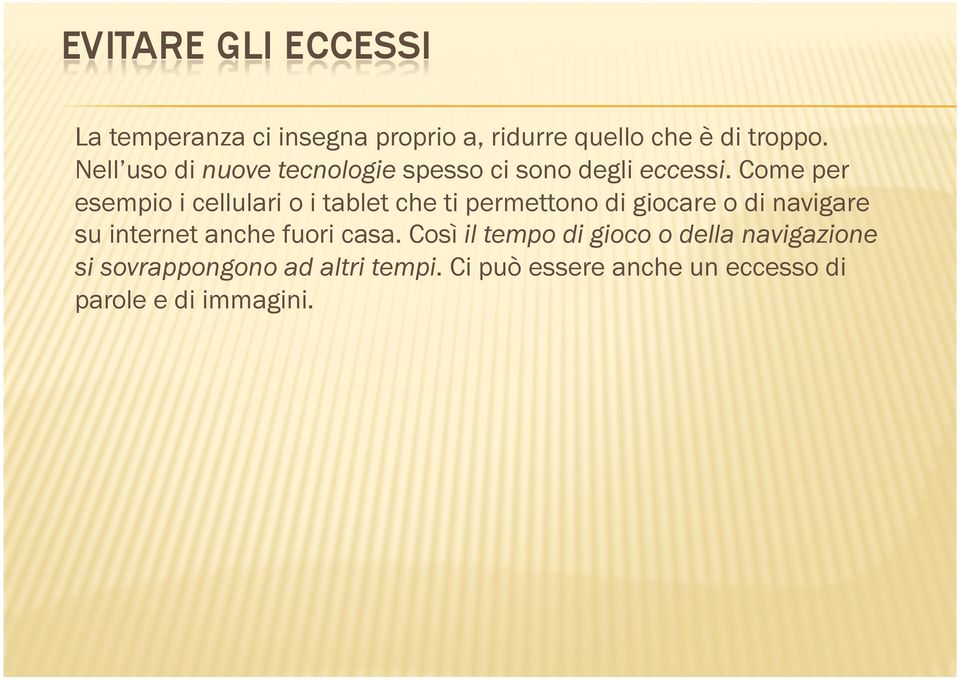 Come per esempio i cellulari o i tablet che ti permettono di giocare o di navigare su