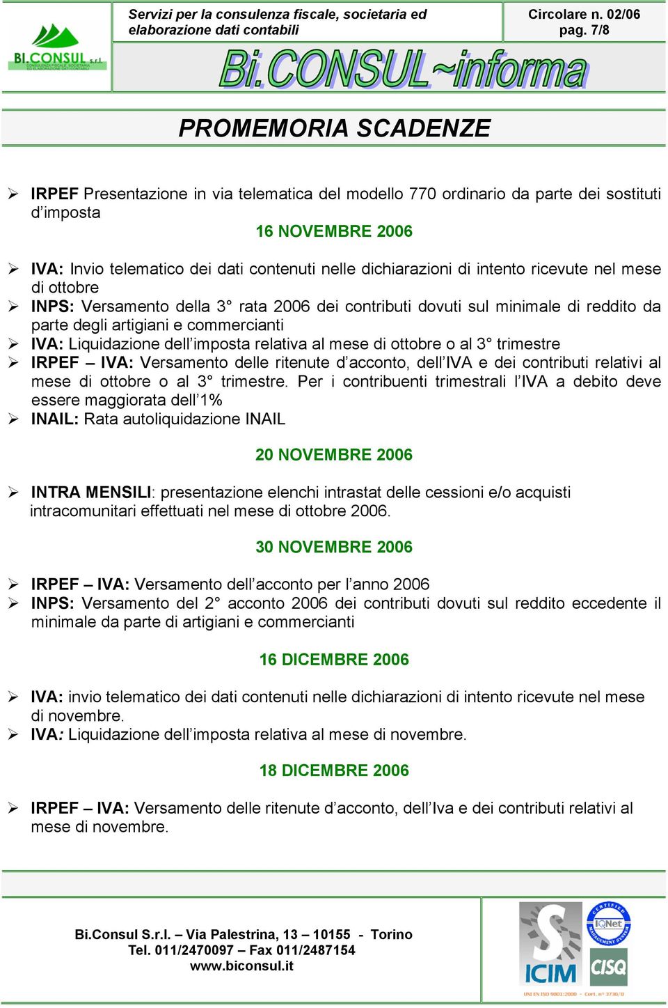 Per i contribuenti trimestrali l IVA a debito deve essere maggiorata dell 1% INAIL: Rata autoliquidazione INAIL 20 NOVEMBRE 2006 intracomunitari effettuati nel mese di ottobre 2006.